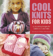 Cool Knits for Kids: 25 Stunning Designs for Babies to 7-Year-Olds - Gunn, Kate, and MacDonald, Robyn