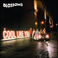 Cool like You [Deluxe Edition] - Blossoms