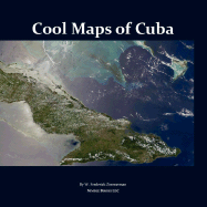 Cool Maps of Cuba: An Atlas of History, Population, Resources Before and After Fidel Castro - Zimmerman, W Frederick