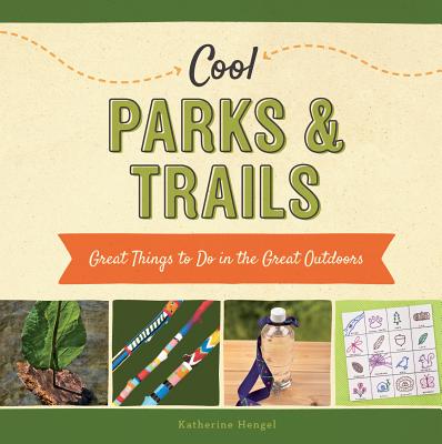 Cool Parks & Trails: Great Things to Do in the Great Outdoors - Hengel, Katherine
