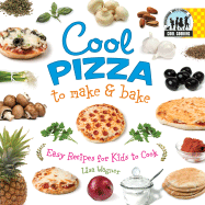 Cool Pizza to Make & Bake: Easy Recipes for Kids to Cook: Easy Recipes for Kids to Cook - Wagner, Lisa