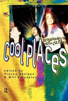 Cool Places: Geographies of Youth Cultures - Skelton, Tracey (Editor), and Valentine, Gill, Professor, PH.D. (Editor)