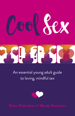 Cool Sex: An essential young adult guide to loving, mindful sex - Richardson, Diana, and Doeleman, Wendy