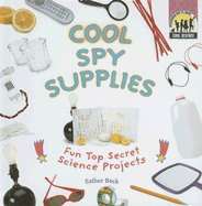 Cool Spy Supplies: Fun Top Secret Science Projects: Fun Top Secret Science Projects - Beck, Esther