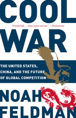 Cool War: The United States, China, and the Future of Global Competition - Feldman, Noah