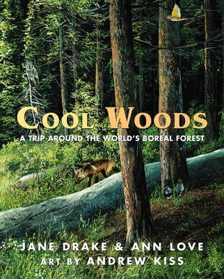 Cool Woods: A Trip Around the World's Boreal Forest - Drake, Jane, and Love, Ann