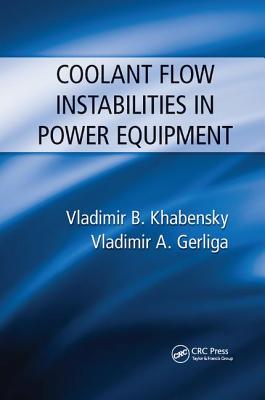 Coolant Flow Instabilities in Power Equipment - Khabensky, Vladimir B., and Gerliga, Vladimir Antonovich