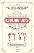 Cooling Cups and Dainty Drinks: Classic Cocktail and Punch Recipes for the Discerning Drinker