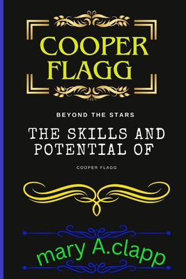 Cooper flagg: Beyond the stars: the skills and potential of cooper flagg - A Clapp, Mary