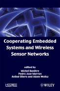 Cooperating Embedded Systems and Wireless Sensor Networks - Banatre, Michel (Editor), and Marron, Pedro Jose (Editor), and Ollero, Anibal (Editor)