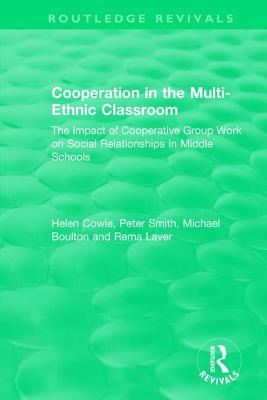 Cooperation in the Multi-Ethnic Classroom (1994): The Impact of Cooperative Group Work on Social Relationships in Middle Schools - Cowie, Helen, and Smith, Peter, and Boulton, Michael