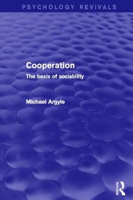 Cooperation (Psychology Revivals): The Basis of Sociability - Argyle, Michael, Professor