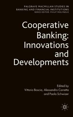 Cooperative Banking: Innovations and Developments - Boscia, Vittorio, and Carretta, A. (Editor), and Schwizer, P. (Editor)