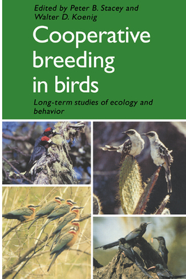 Cooperative Breeding in Birds: Long Term Studies of Ecology and Behaviour - Stacey, Peter B (Editor), and Koenig, Walter D (Editor)