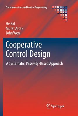 Cooperative Control Design: A Systematic, Passivity-Based Approach - Bai, He, and Arcak, Murat, and Wen, John