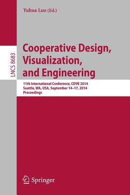Cooperative Design, Visualization, and Engineering: 11th International Conference, Cdve 2014, Seattle, Wa, Usa, September 14-17, 2014. Proceedings - Luo, Yuhua (Editor)