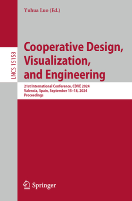 Cooperative Design, Visualization, and Engineering: 21st International Conference, Cdve 2024, Valencia, Spain, September 15-18, 2024, Proceedings - Luo, Yuhua (Editor)