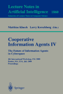 Cooperative Information Agents IV - The Future of Information Agents in Cyberspace: 4th International Workshop, CIA 2000 Boston, Ma, USA, July 7-9, 2000 Proceedings