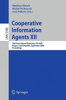 Cooperative Information Agents XII - Klusch, Matthias (Editor), and Pechoucek, Michal (Editor), and Polleres, Axel (Editor)