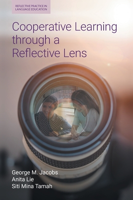 Cooperative Learning Through a Reflective Lens - Jacobs, George M, and Lie, Anita, and Tamah, Siti Mina