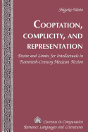 Cooptation, Complicity, and Representation: Desire and Limits for Intellectuals in Twentieth-Century Mexican Fiction