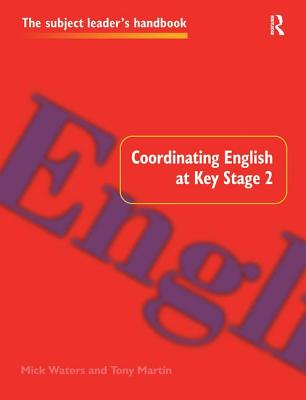 Coordinating English at Key Stage 2 - Martin, Tony, and Waters, Mick