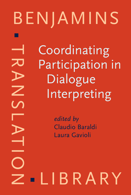 Coordinating Participation in Dialogue Interpreting - Baraldi, Claudio (Editor), and Gavioli, Laura (Editor)