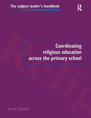 Coordinating Religious Education Across the Primary School - Bastide, Derek