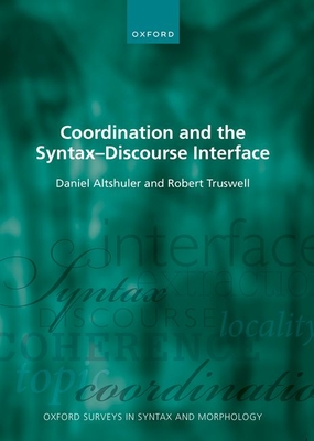Coordination and the Syntax - Discourse Interface - Altshuler, Daniel, and Truswell, Robert