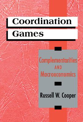 Coordination Games: Complementaries and Macroeconomics - Cooper, Russell