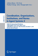 Coordination, Organizations, Institutions, and Norms in Agent Systems X: Coin 2014 International Workshops, Coin@Aamas, Paris, France, May 6, 2014, Coin@Pricai, Gold Coast, Qld, Australia, December 4, 2014, Revised Selected Papers