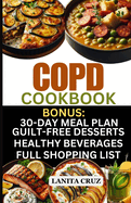 COPD Cookbook: Quick and Easy Delicious COPD Diet Recipes to Fight Chronic Obstructive Pulmonary Disease Symptoms and Breathe Better with Chronic Lung Disease