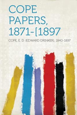 Cope Papers, 1871-[1897 - 1840-1897, Cope E D