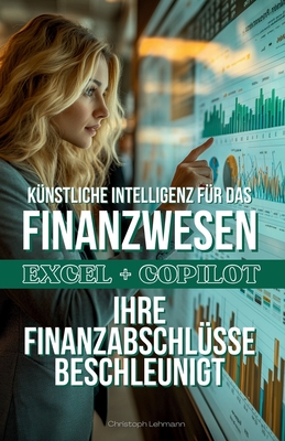 Copilot 365 Finance: Beschleunigte Finanzmodellierung in Excel - Lehmann, Christoph
