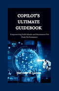 Copilot's Ultimate Guidebook: Empowering Individuals and Businesses for Peak Performance