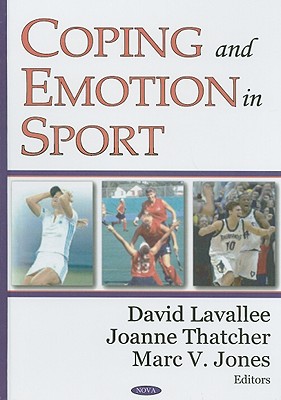Coping and Emotion in Sport - Lavallee, David (Editor), and Thatcher, Joanne, Dr. (Editor), and Jones, Marc V (Editor)