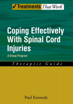 Coping Effectively with Spinal Cord Injuries: A Group Program, Therapist Guide - Kennedy, Paul