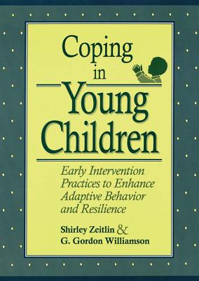 Coping in Young Children: Early Intervention Practices to Enhance Adaptive Behavior and Resilience - Zeitlin, Shirley, Ed.D., and Williamson, G