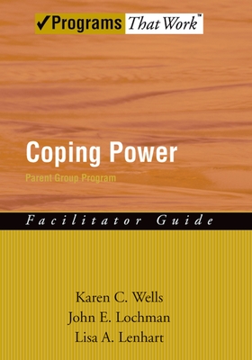 Coping Power Parent Group Program (Facilitator Guide) - Wells, Karen C, and Lochman, John E, and Lenhart, Lisa