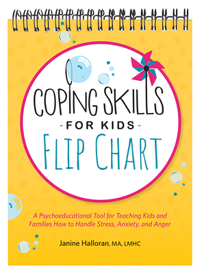Coping Skills for Kids Flip Chart: A Psychoeducational Tool for Teaching Kids and Families How to Handle Stress, Anxiety, and Anger - Halloran, Janine