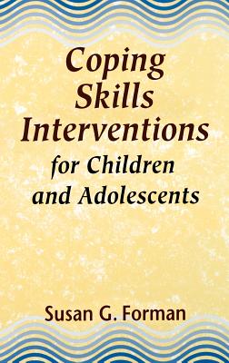 Coping Skills Interventions for Children and Adolescents - Forman, Susan G