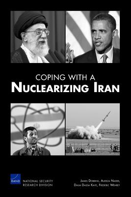 Coping with a Nuclearizing Iran - Dobbins, James, and Nader, Alireza, and Kaye, Dalia Dassa, Professor