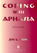 Coping with Aphasia - Lyon, Jon G, and Lyon, John G