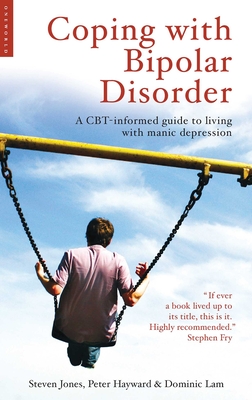 Coping with Bipolar Disorder: A Cbt-Informed Guide to Living with Manic Depression - Jones, Steven, and Hayward, Peter, and Lam, Dominic