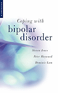 Coping with Bipolar Disorder: A Guide to Living with Manic Depression