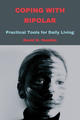 Coping with Bipolar: Practical Tools for Daily Living - Humble, David K