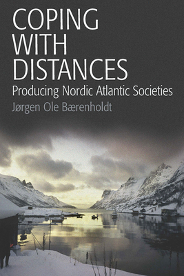 Coping with Distances: Producing Nordic Atlantic Societies - Brenholdt, Jrgen Ole