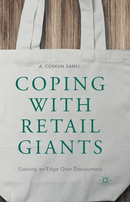 Coping with Retail Giants: Gaining an Edge Over Discounters - Samli, A Coskun