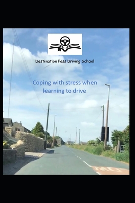 Coping with Stress when Learning to Drive - Hibbin, Dominic, and Adi 774210, Destination Pass Driving Sch