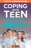 Coping With Teen Social Anxiety: 7 Days to a Brighter Future